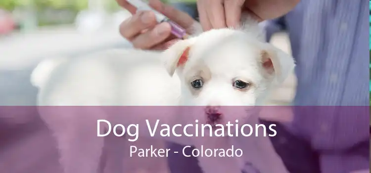 Dog Vaccinations Parker - Colorado